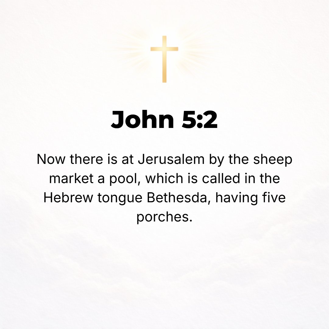 John 5:2 - Now there is in Jerusalem a pool near the Sheep Gate. This pool in the Hebrew is called Bethesda, having five porches (alcoves, colonnades, doorways).
