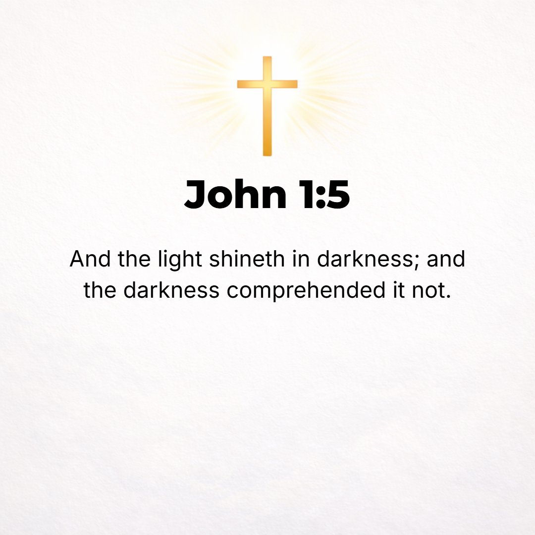 John 1:5 - And the Light shines on in the darkness, for the darkness has never overpowered it [put it out or absorbed it or appropriated it, and is unreceptive to it].