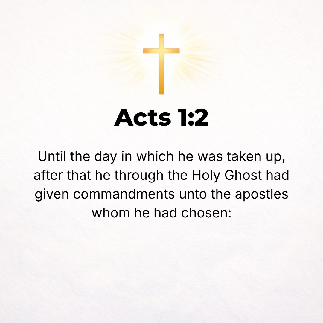 Acts 1:2 - Until the day when He ascended, after He through the Holy Spirit had instructed and commanded the apostles (special messengers) whom He had chosen.