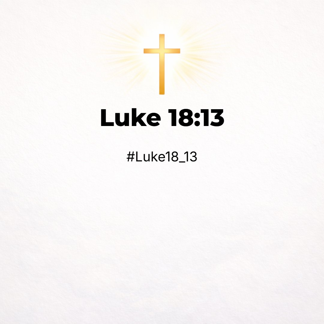 Luke 18:13 - And the publican, standing afar off, would not lift up so much as his eyes unto heaven, but smote upon his breast, saying, God be merciful to me a sinner.