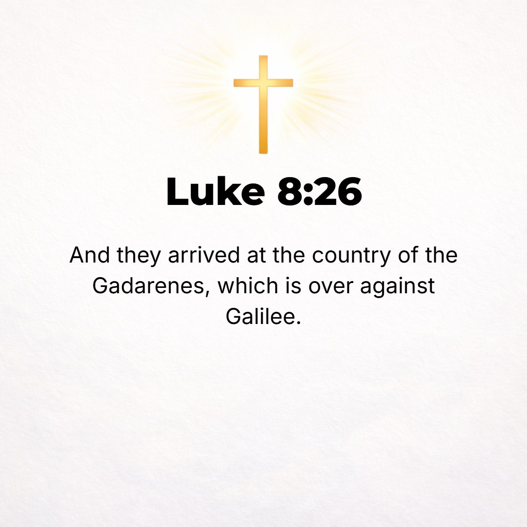 Luke 8:26 - Then they came to the country of the Gerasenes, which is opposite Galilee.