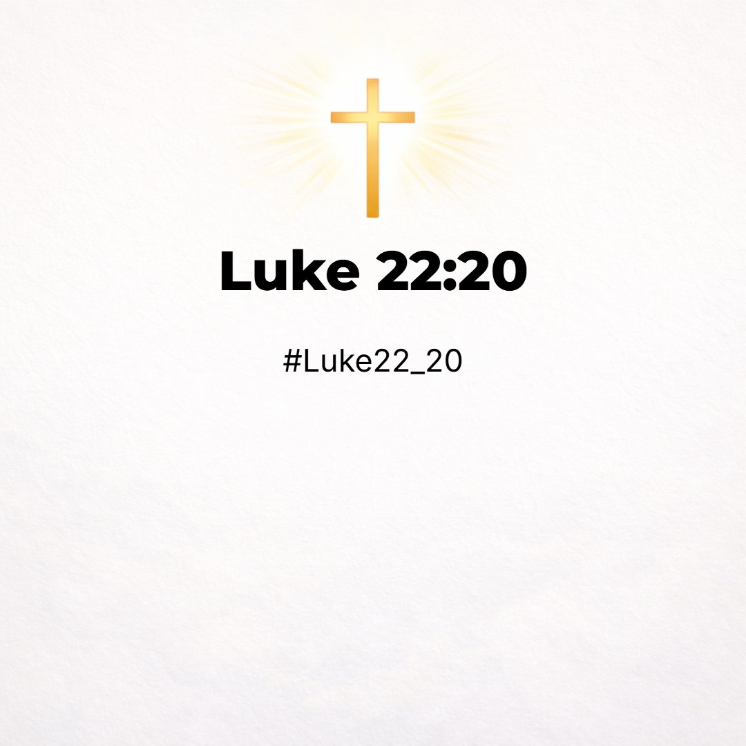 Luke 22:20 - Likewise also the cup after supper, saying, This cup is the new testament in my blood, which is shed for you.