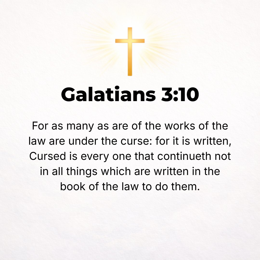 Galatians 3:10 - And all who depend on the Law [who are seeking to be justified by obedience to the Law of rituals] are under a curse and doomed to disappointment and destruc...