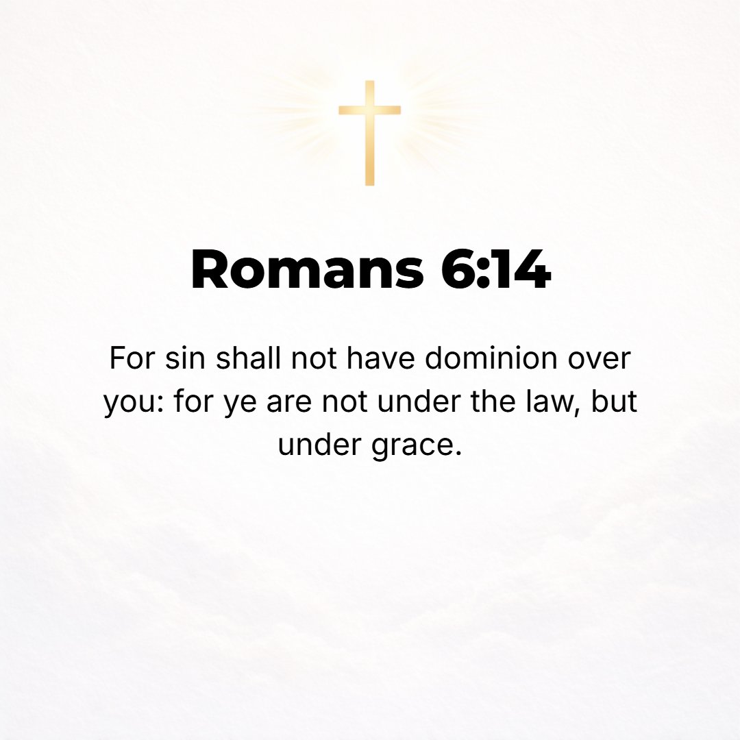 Romans 6:14 - For sin shall not [any longer] exert dominion over you, since now you are not under Law [as slaves], but under grace [as subjects of God's favor and mercy].