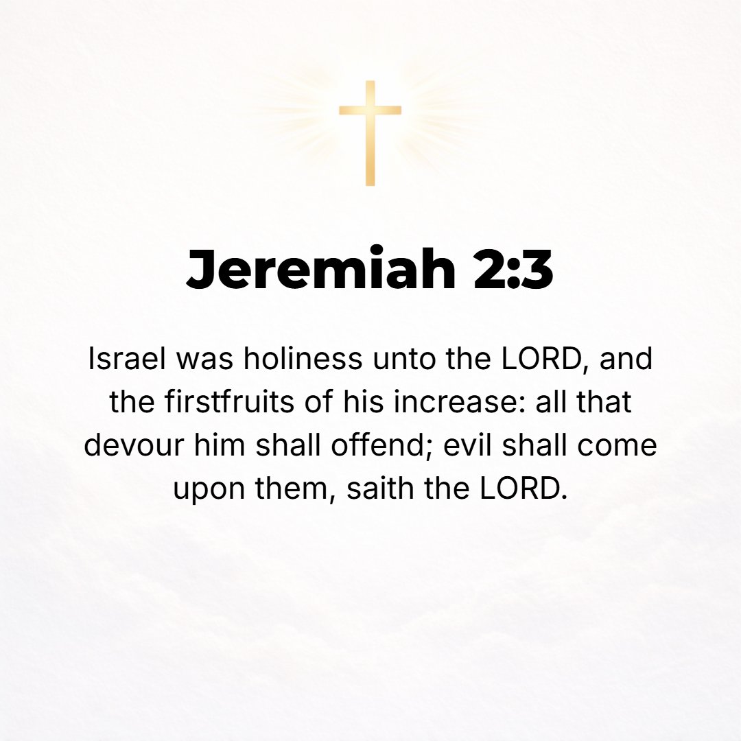 Jeremiah 2:3 - Israel was holiness [something set apart from ordinary purposes, dedicated] to the Lord, the firstfruits of His harvest [of which no stranger was allowed to ...