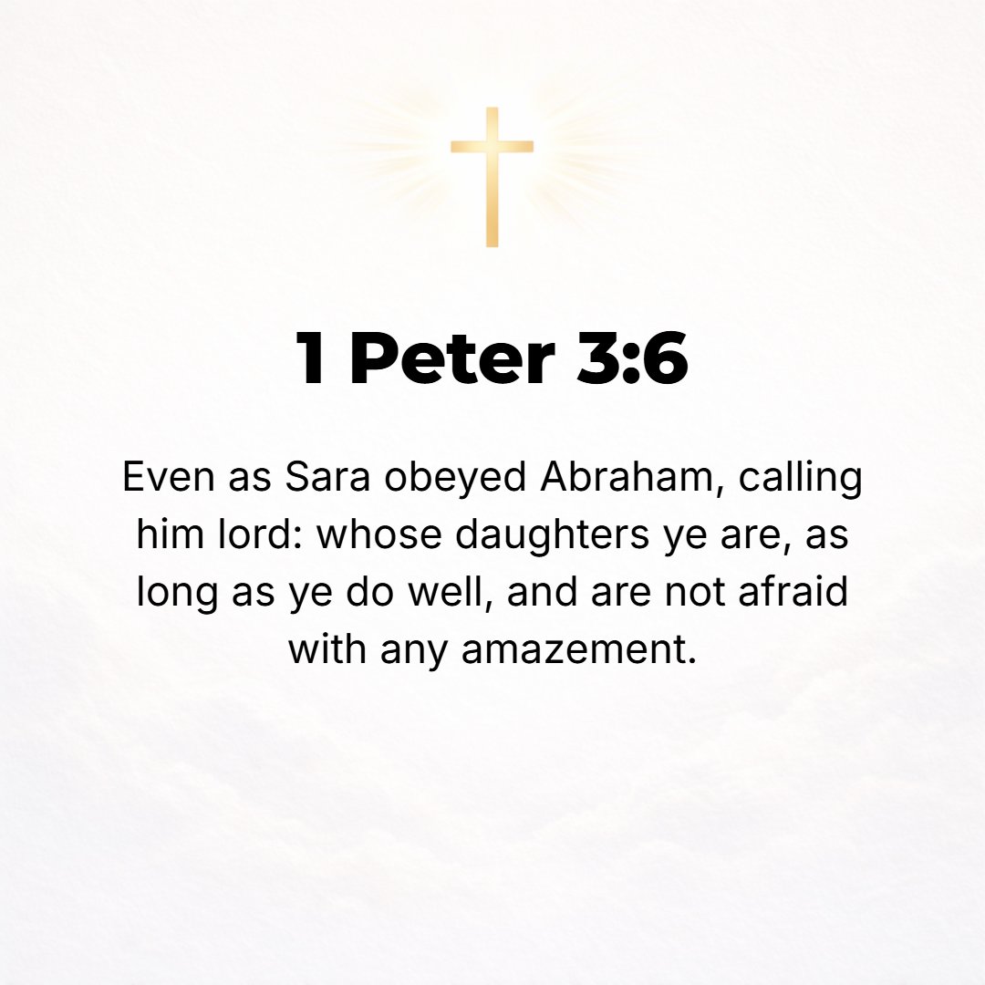 1 Peter 3:6 - It was thus that Sarah obeyed Abraham [following his guidance and acknowledging his headship over her by] calling him lord (master, leader, authority). And y...