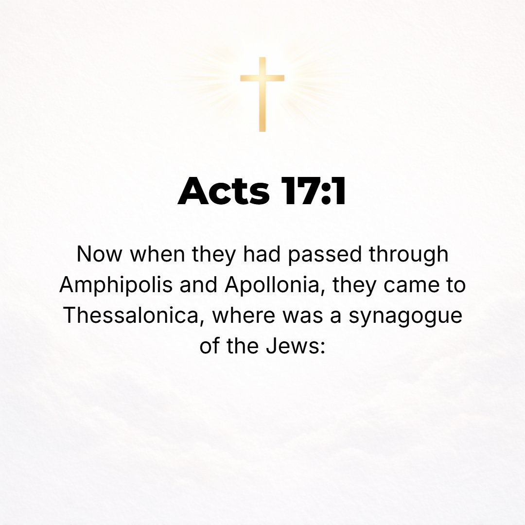 Acts 17:1 - NOW AFTER [Paul and Silas] had passed through Amphipolis and Apollonia, they came to Thessalonica, where there was a synagogue of the Jews.