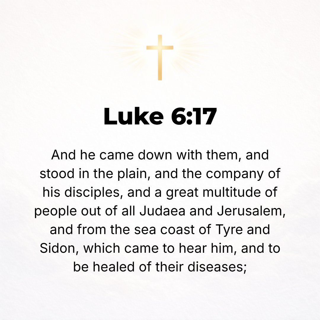 Luke 6:17 - And Jesus came down with them and took His stand on a level spot, with a great crowd of His disciples and a vast throng of people from all over Judea and Jer...