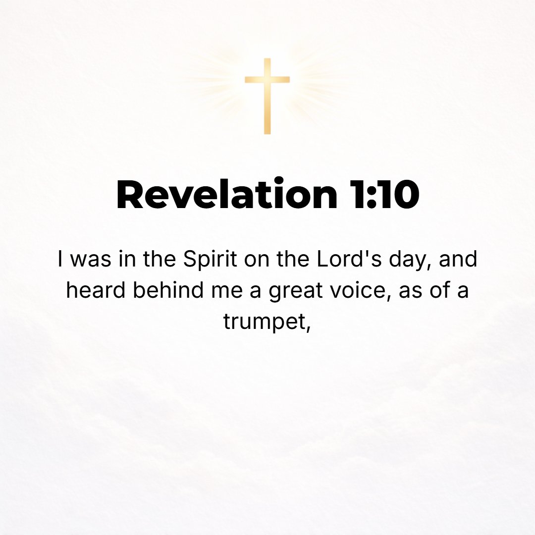 Revelation 1:10 - I was in the Spirit [rapt in His power] on the Lord's Day, and I heard behind me a great voice like the calling of a war trumpet,