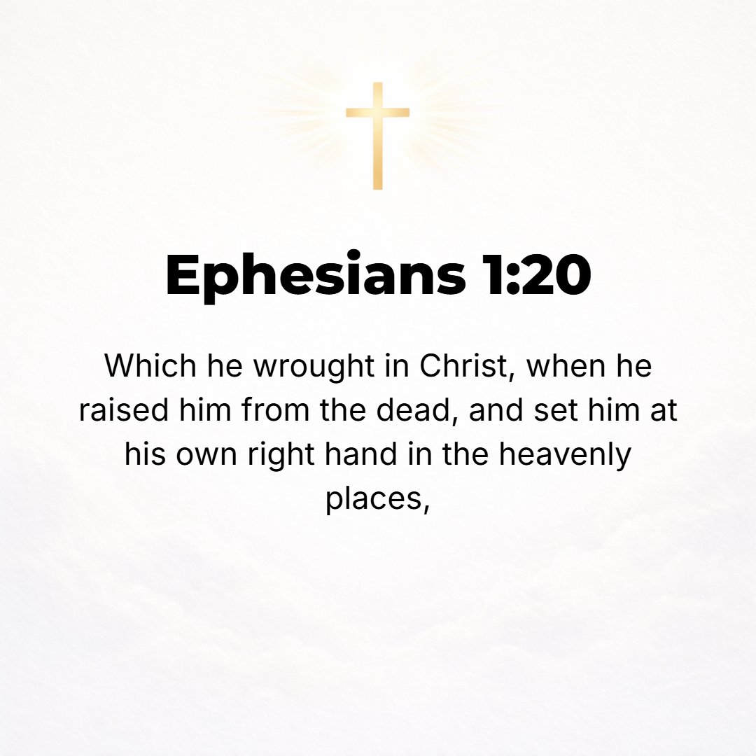 Ephesians 1:20 - Which He exerted in Christ when He raised Him from the dead and seated Him at His [own] right hand in the heavenly [places]