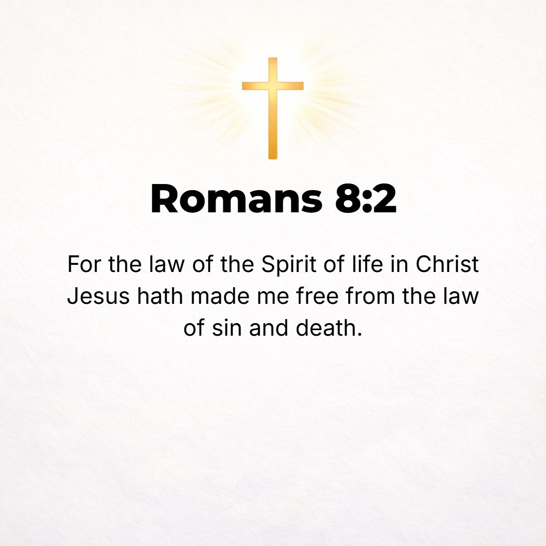 Romans 8:2 - For the law of the Spirit of life [which is] in Christ Jesus [the law of our new being] has freed me from the law of sin and of death.