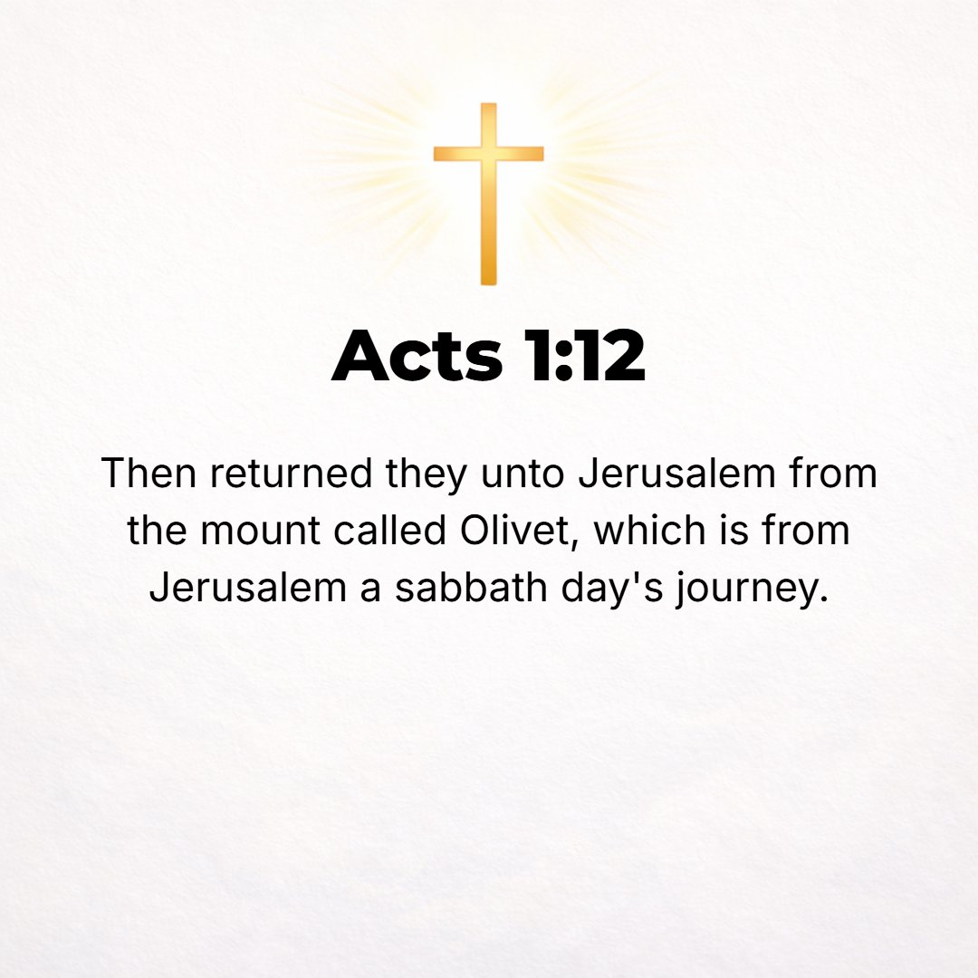 Acts 1:12 - Then [the disciples] went back to Jerusalem from the hill called Olivet, which is near Jerusalem, [only] a Sabbath day's journey (three-quarters of a mile) a...