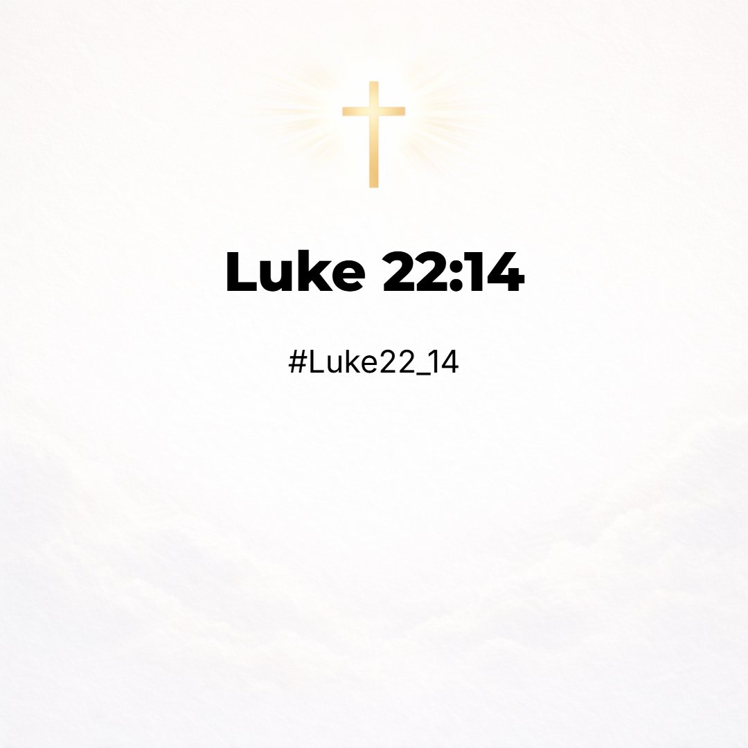 Luke 22:14 - And when the hour was come, he sat down, and the twelve apostles with him.