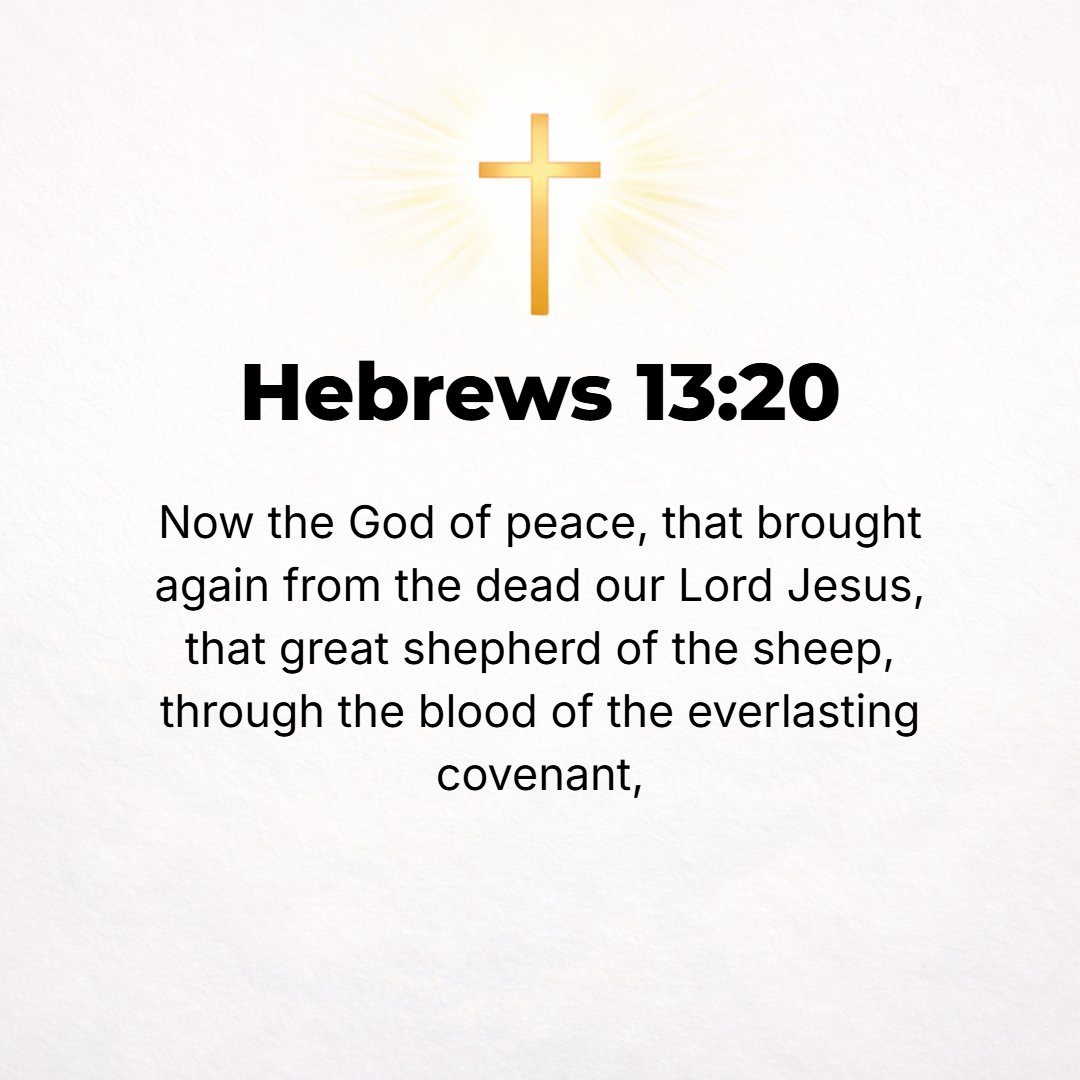 Hebrews 13:20 - Now may the God of peace [Who is the Author and the Giver of peace], Who brought again from among the dead our Lord Jesus, that great Shepherd of the sheep, ...