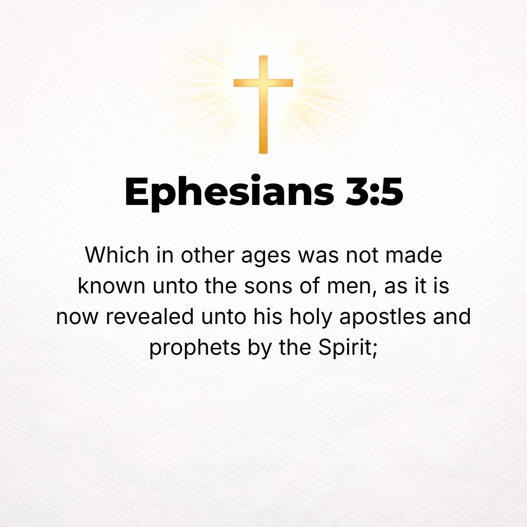 Ephesians 3:5 - [This mystery] was never disclosed to human beings in past generations as it has now been revealed to His holy apostles (consecrated messengers) and prophets...