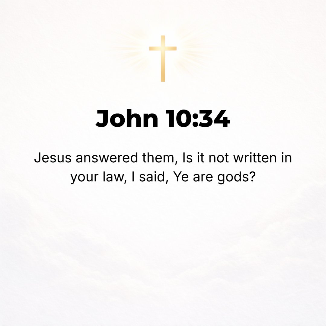 John 10:34 - Jesus answered, Is it not written in your Law, I said, You are gods? [Ps. 82:6.]