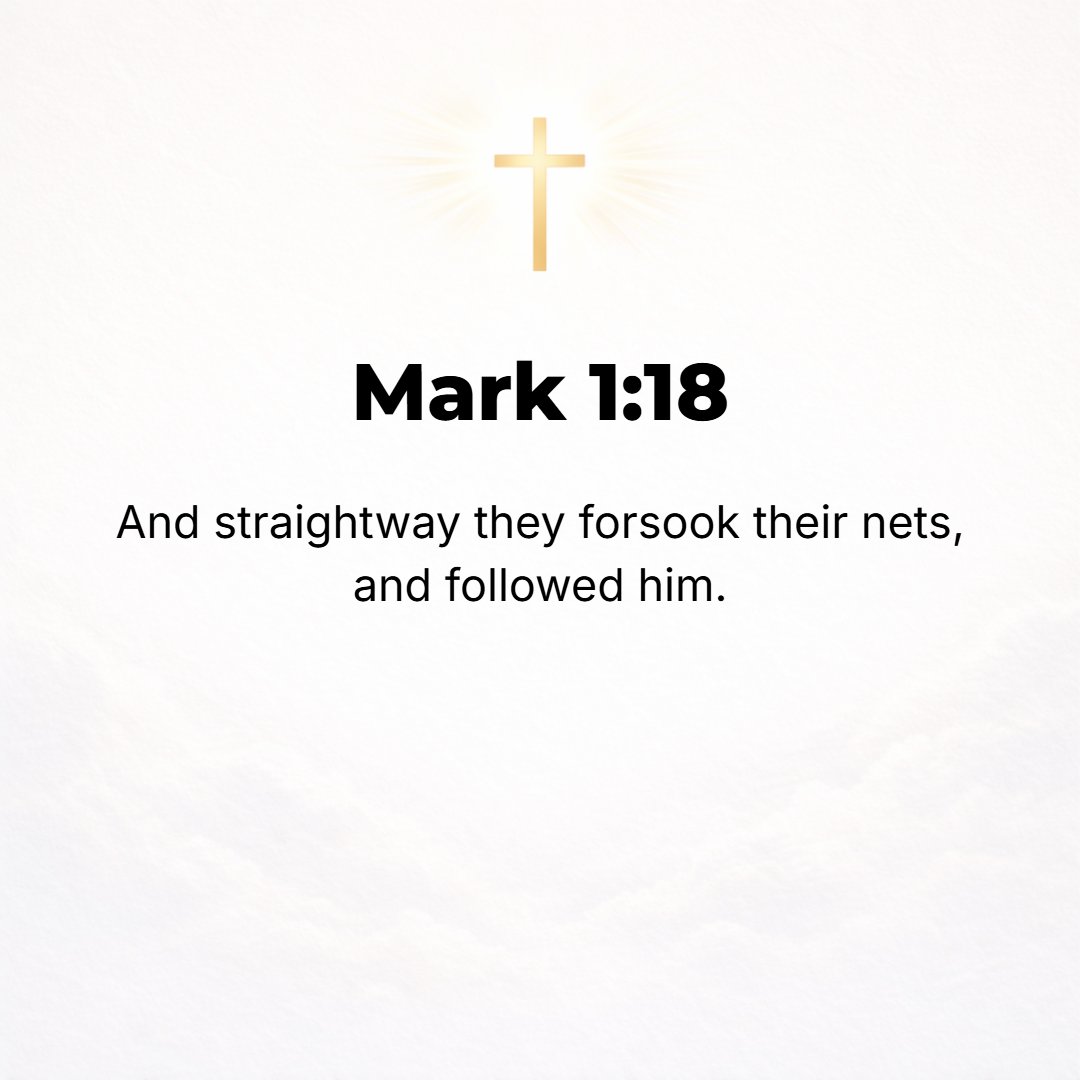 Mark 1:18 - And at once they left their nets and [yielding up all claim to them] followed [with] Him [joining Him as disciples and siding with His party].