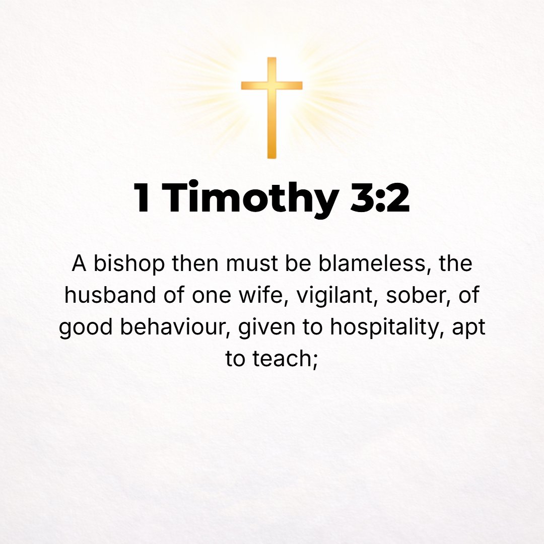 1 Timothy 3:2 - Now a bishop (superintendent, overseer) must give no grounds for accusation but must be above reproach, the husband of one wife, circumspect and temperate an...