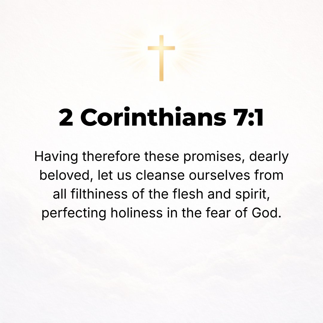 2 Corinthians 7:1 - THEREFORE, SINCE these [great] promises are ours, beloved, let us cleanse ourselves from everything that contaminates and defiles body and spirit, and bring ...