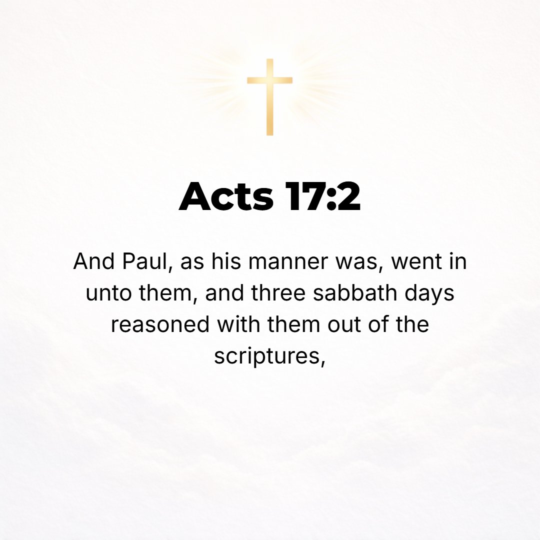 Acts 17:2 - And Paul entered, as he usually did, and for three Sabbaths he reasoned and argued with them from the Scriptures,