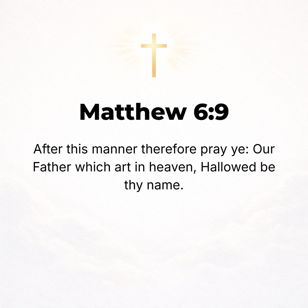 Matthew 6:9 - Pray, therefore, like this: Our Father Who is in heaven, hallowed (kept holy) be Your name.