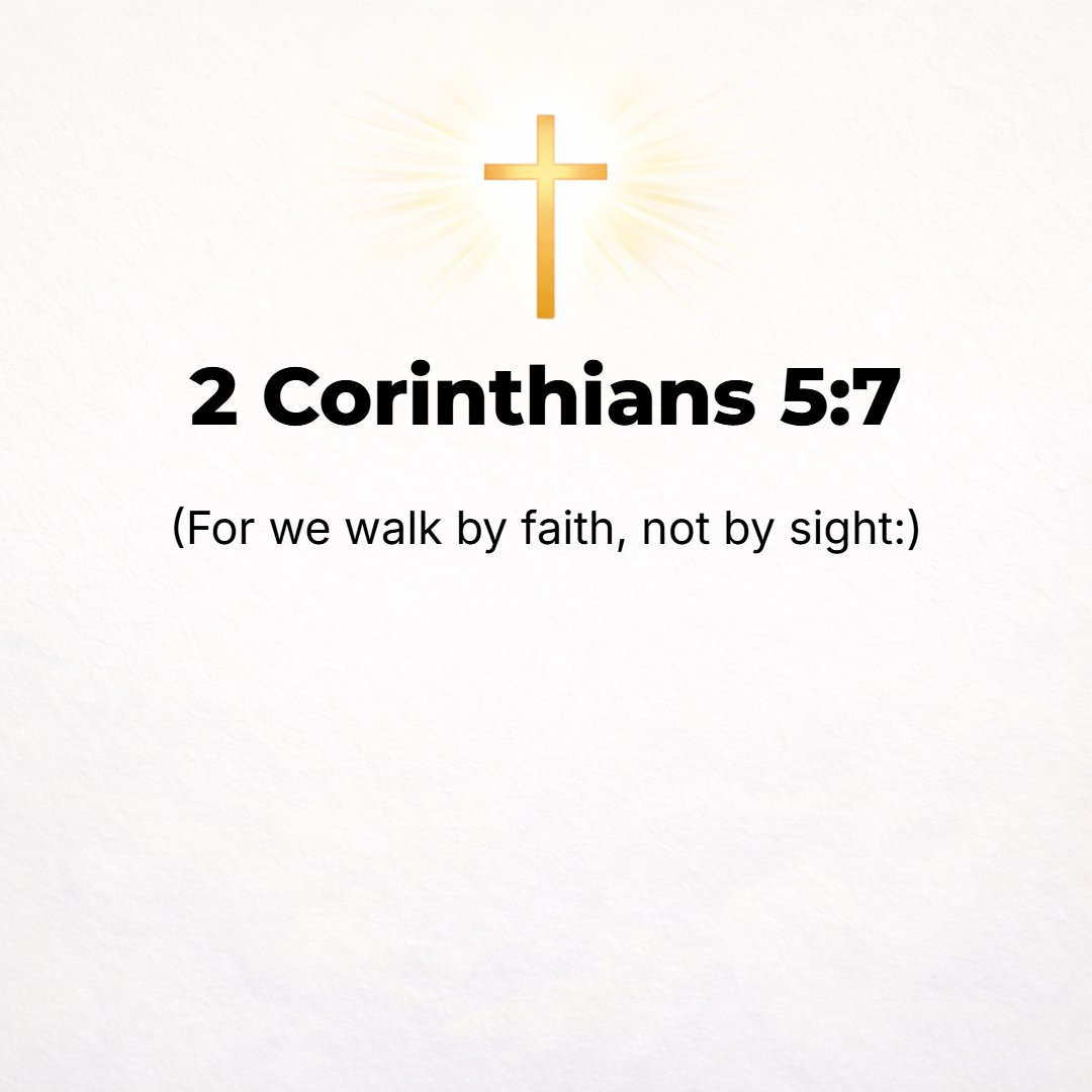 2 Corinthians 5:7 - For we walk by faith [we regulate our lives and conduct ourselves by our conviction or belief respecting man's relationship to God and divine things, with tr...