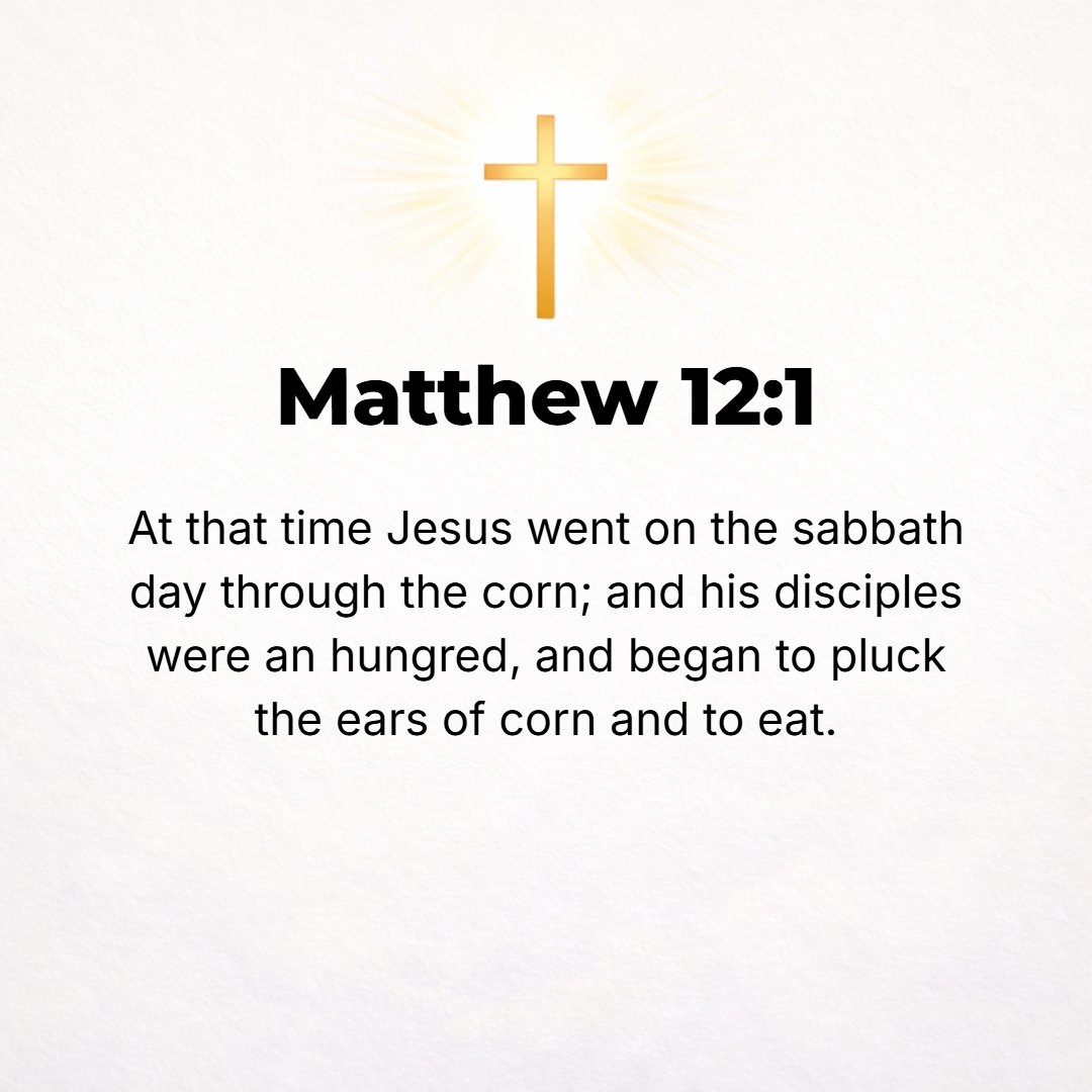 Matthew 12:1 - AT THAT particular time Jesus went through the fields of standing grain on the Sabbath; and His disciples were hungry, and they began to pick off the spikes ...