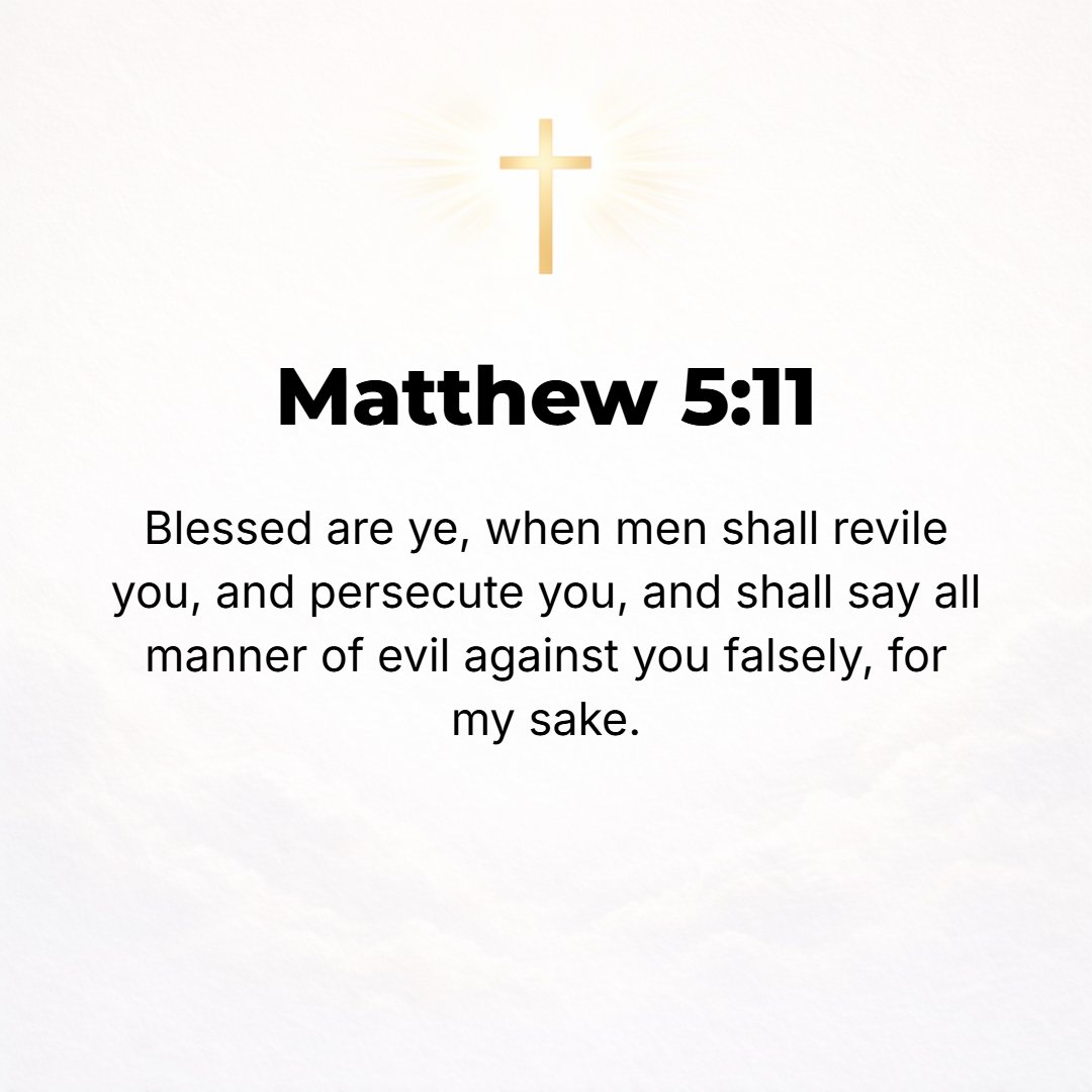 Matthew 5:11 - Blessed (happy, to be envied, and spiritually prosperous--with life-joy and satisfaction in God's favor and salvation, regardless of your outward conditions)...