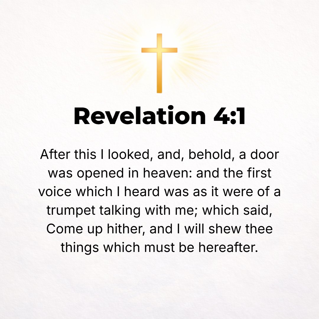 Revelation 4:1 - AFTER THIS I looked, and behold, a door standing open in heaven! And the first voice which I had heard addressing me like [the calling of] a war trumpet said...