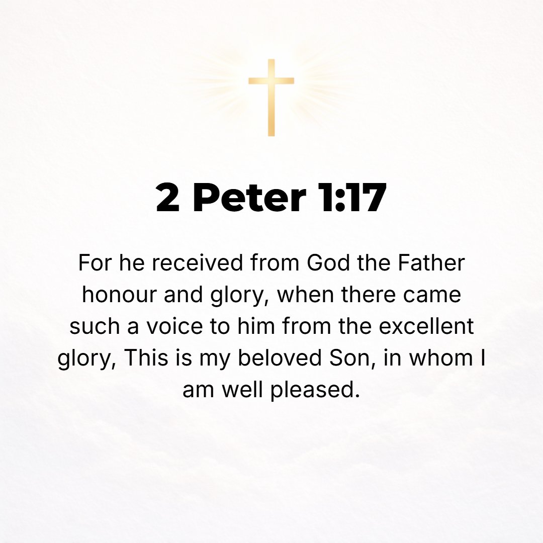 2 Peter 1:17 - For when He was invested with honor and glory from God the Father and a voice was borne to Him by the [splendid] Majestic Glory [in the bright cloud that ove...