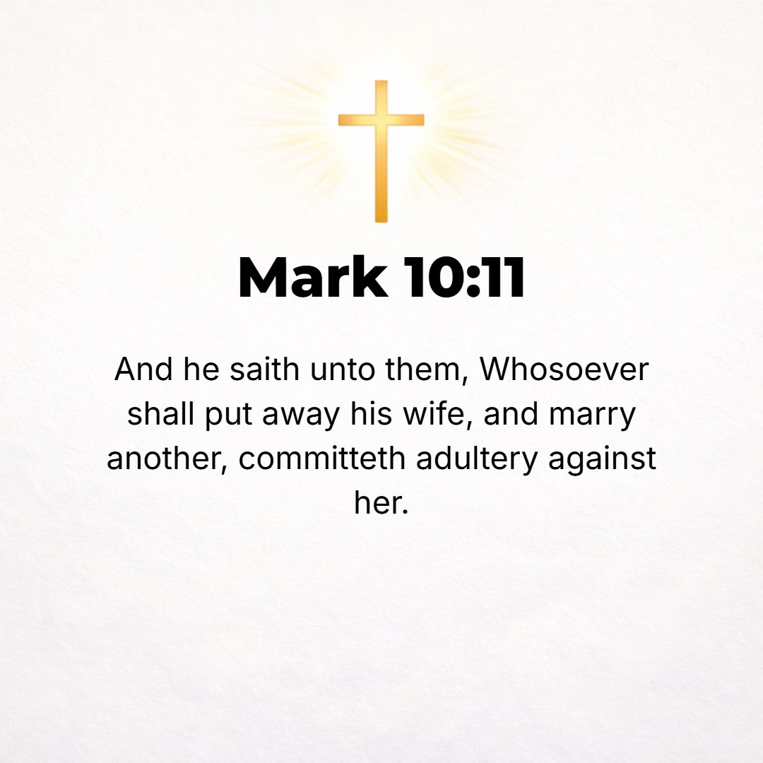 Mark 10:11 - And He said to them, Whoever dismisses (repudiates and divorces) his wife and marries another commits adultery against her;