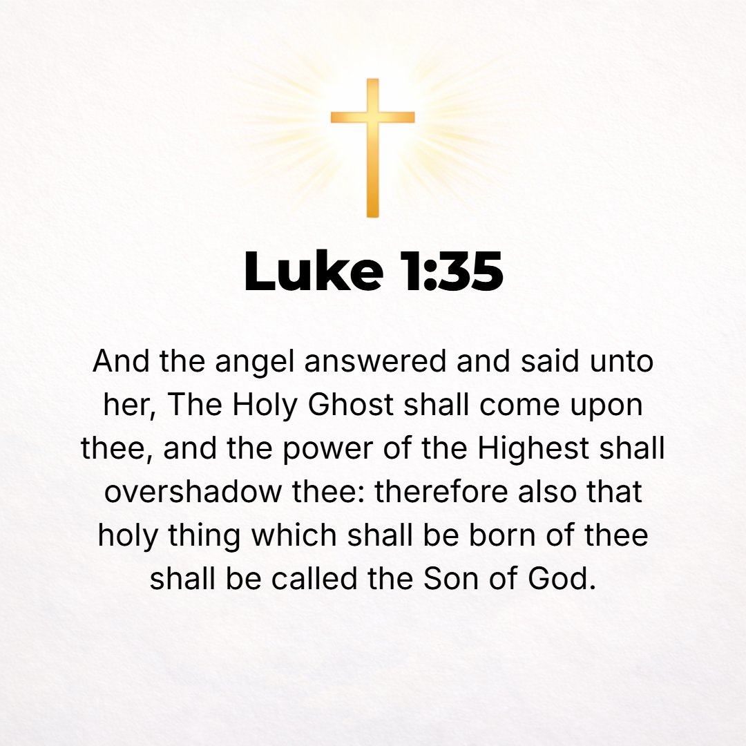 Luke 1:35 - Then the angel said to her, The Holy Spirit will come upon you, and the power of the Most High will overshadow you [like a shining cloud]; and so the holy (p...