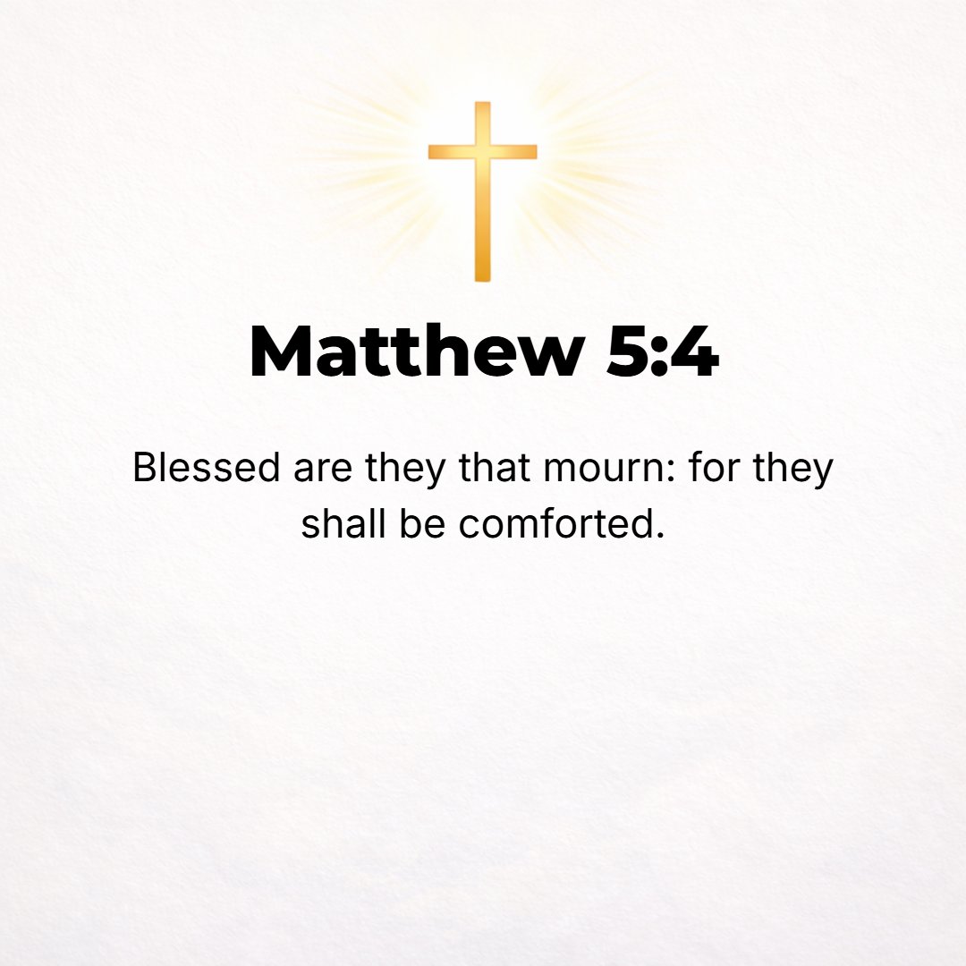 Matthew 5:4 - Blessed and enviably happy [with a happiness produced by the experience of God's favor and especially conditioned by the revelation of His matchless grace] a...