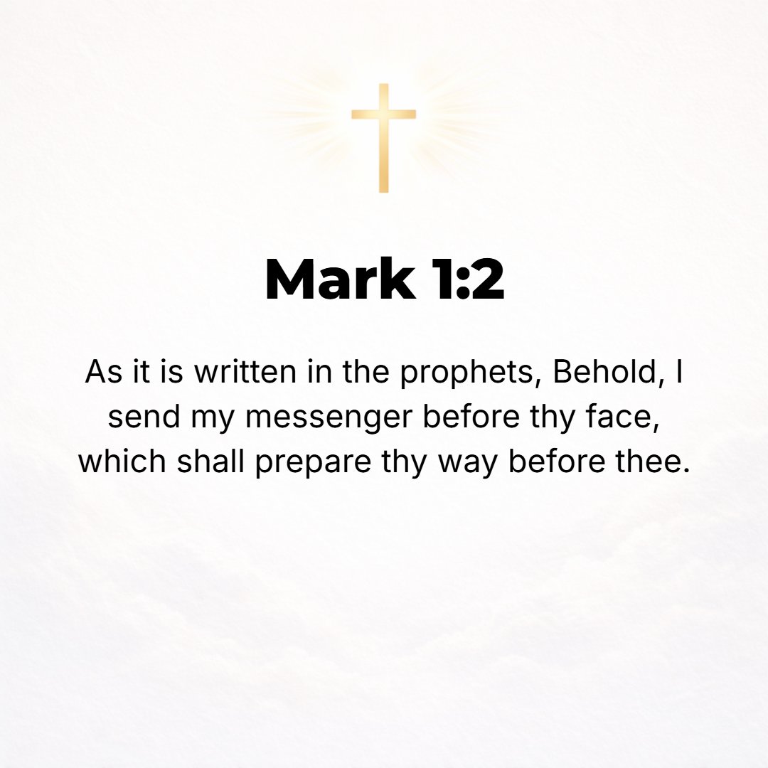 Mark 1:2 - Just as it is written in the prophet Isaiah: Behold, I send My messenger before Your face, who will make ready Your way--[Mal. 3:1.]