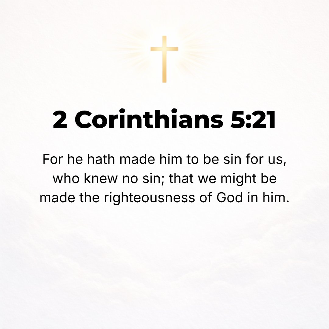 2 Corinthians 5:21 - For our sake He made Christ [virtually] to be sin Who knew no sin, so that in and through Him we might become [endued with, viewed as being in, and examples ...