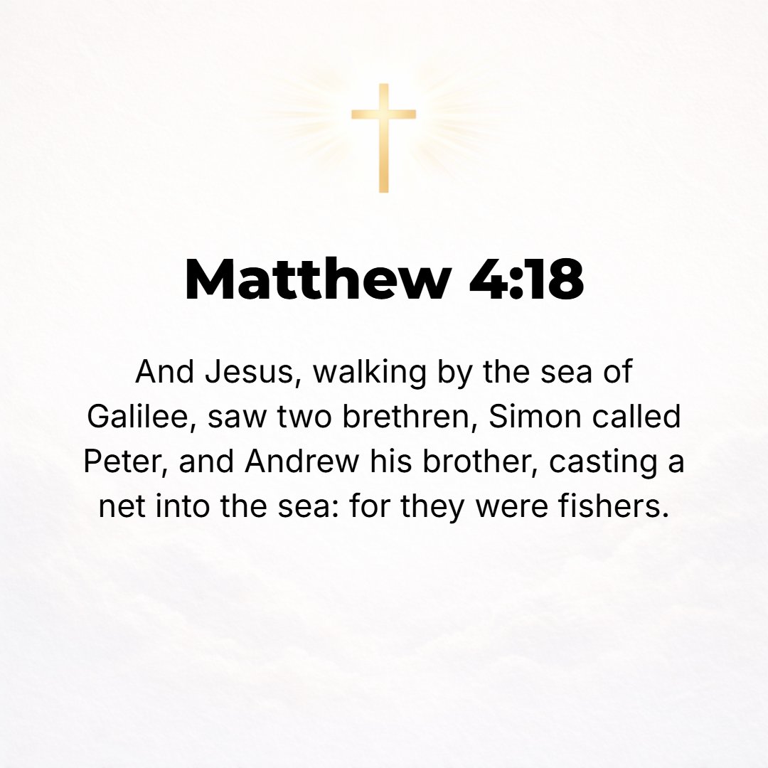 Matthew 4:18 - As He was walking by the Sea of Galilee, He noticed two brothers, Simon who is called Peter and Andrew his brother, throwing a dragnet into the sea, for they...