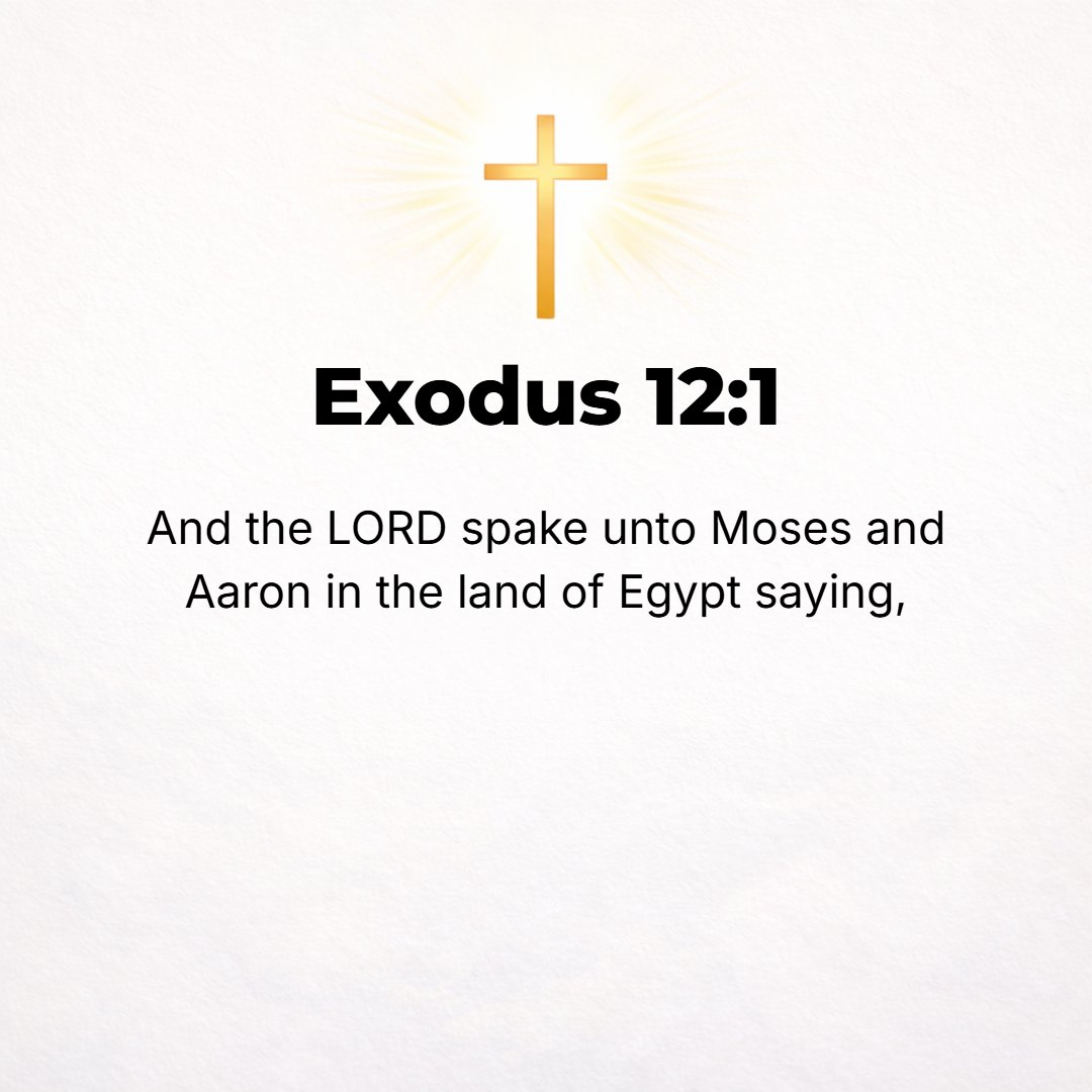 Exodus 12:1 - THE LORD said to Moses and Aaron in the land of Egypt