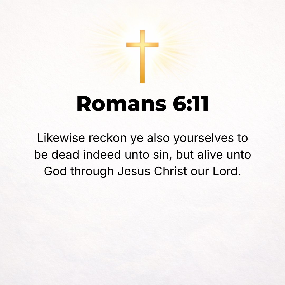 Romans 6:11 - Even so consider yourselves also dead to sin and your relation to it broken, but alive to God [living in unbroken fellowship with Him] in Christ Jesus.
