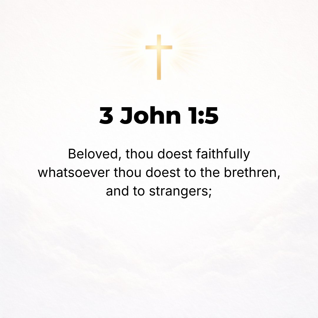 3 John 1:5 - Beloved, it is a fine and faithful work that you are doing when you give any service to the [Christian] brethren, and [especially when they are] strangers.