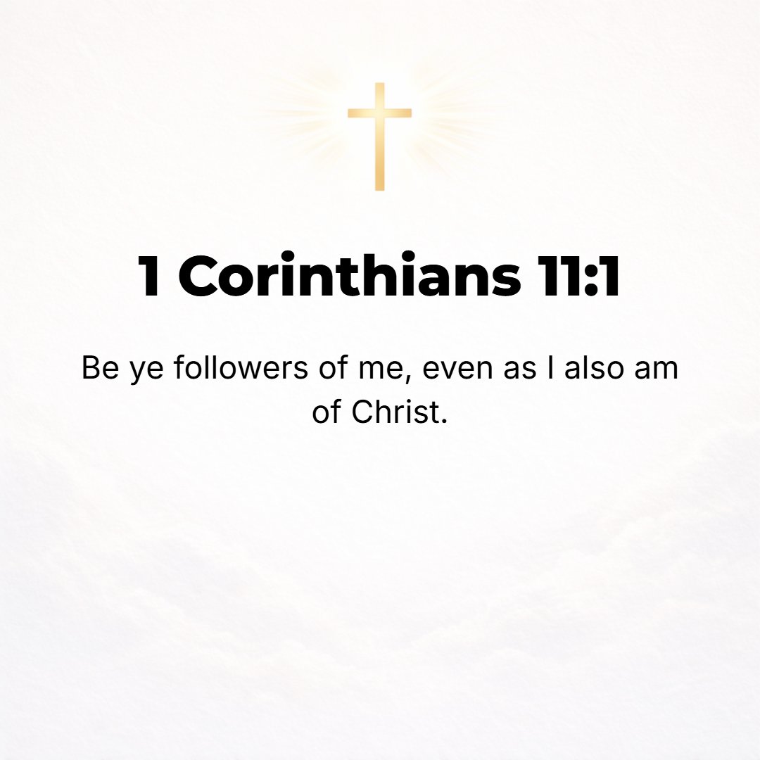 1 Corinthians 11:1 - PATTERN YOURSELVES after me [follow my example], as I imitate and follow Christ (the Messiah).