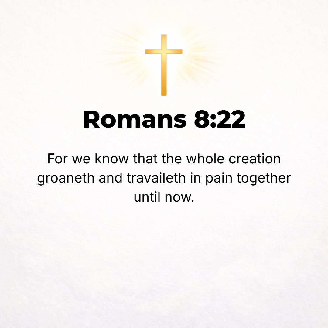 Romans 8:22 - We know that the whole creation [of irrational creatures] has been moaning together in the pains of labor until now. [Jer. 12:4, 11.]