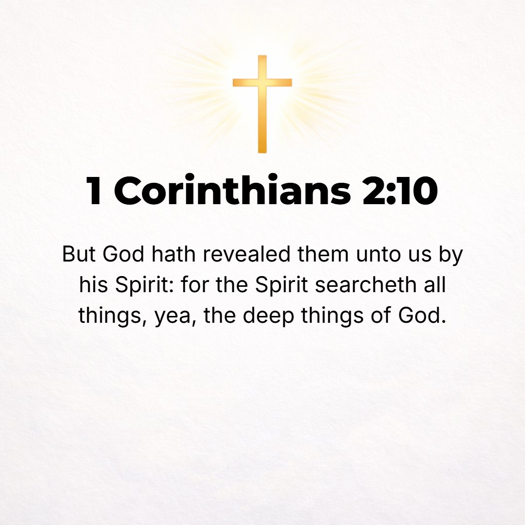 1 Corinthians 2:10 - Yet to us God has unveiled and revealed them by and through His Spirit, for the [Holy] Spirit searches diligently, exploring and examining everything, even s...