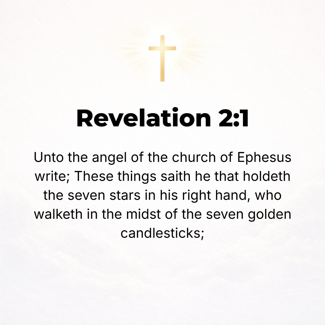 Revelation 2:1 - TO THE angel (messenger) of the assembly (church) in Ephesus write: These are the words of Him Who holds the seven stars [which are the messengers of the sev...