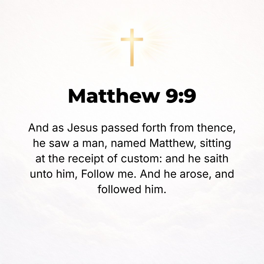 Matthew 9:9 - As Jesus passed on from there, He saw a man named Matthew sitting at the tax collector's office; and He said to him, Be My disciple [side with My party and f...