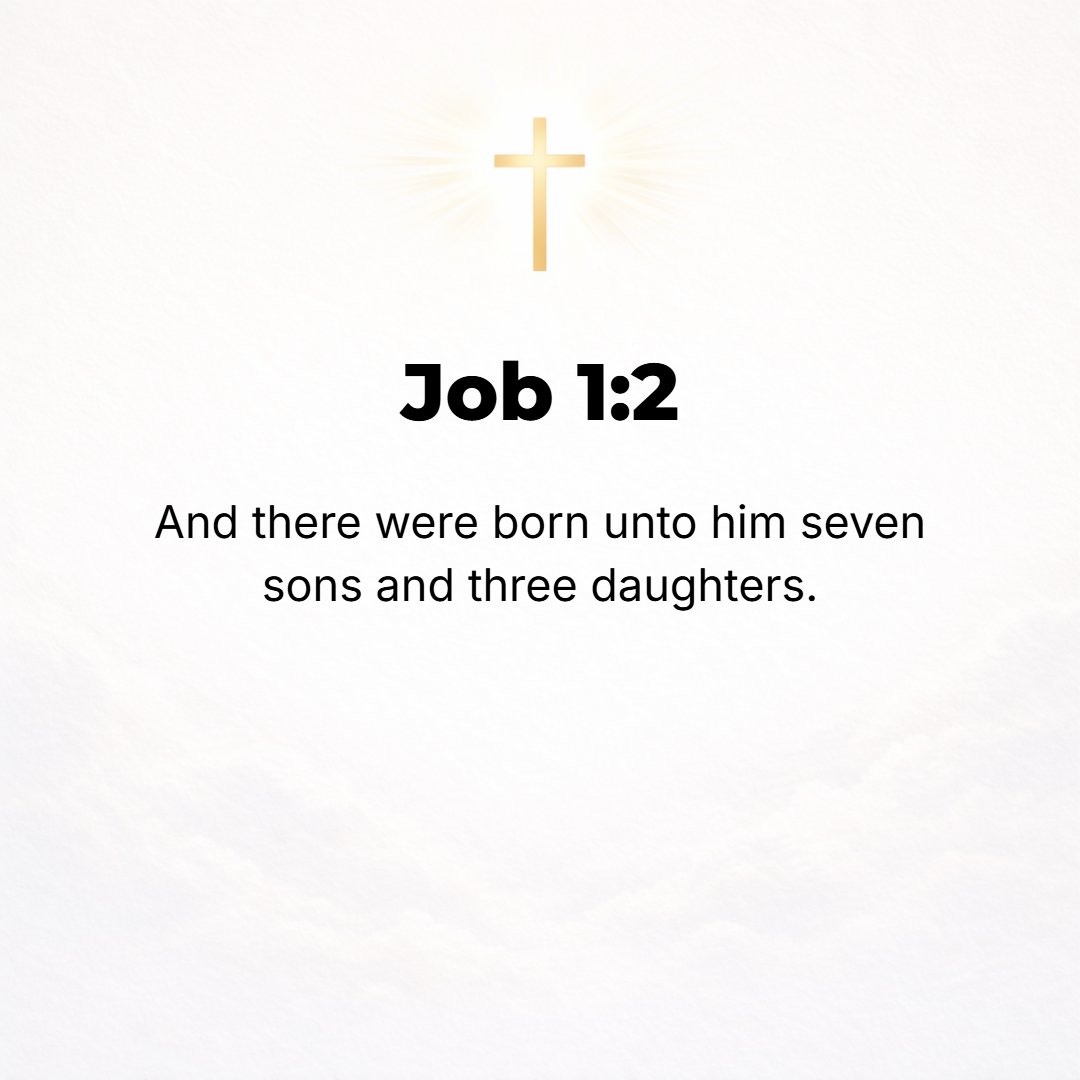 Job 1:2 - And there were born to him seven sons and three daughters.
