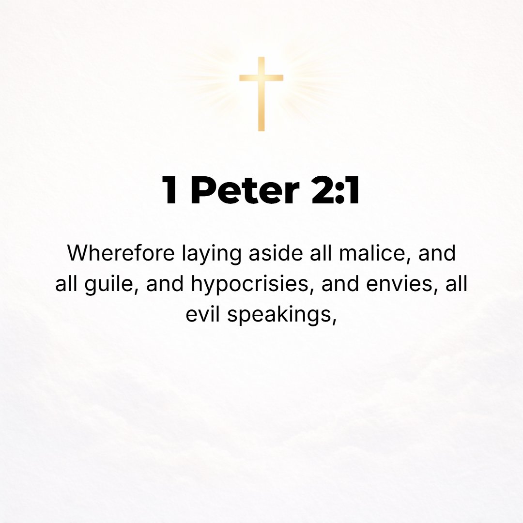 1 Peter 2:1 - SO BE done with every trace of wickedness (depravity, malignity) and all deceit and insincerity (pretense, hypocrisy) and grudges (envy, jealousy) and slande...