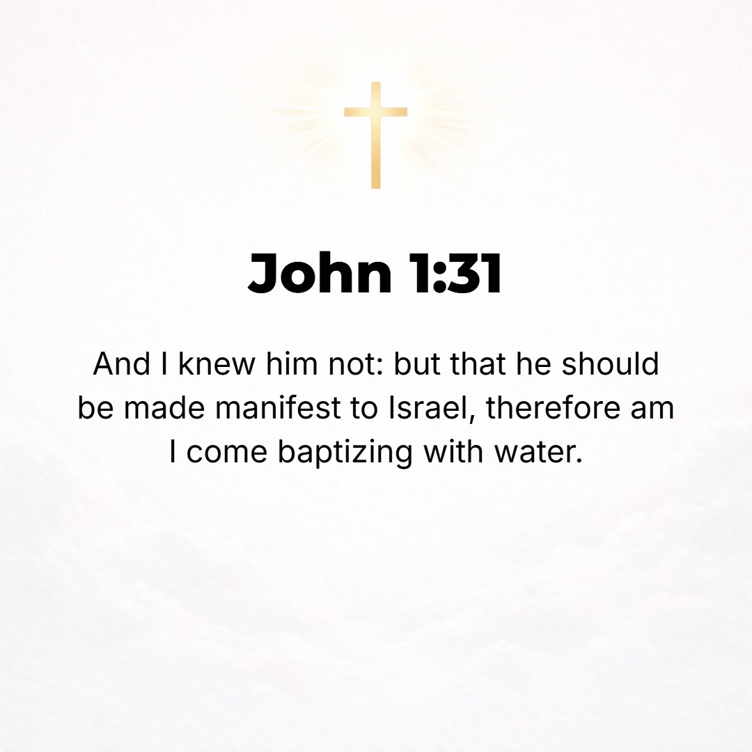 John 1:31 - And I did not know Him and did not recognize Him [myself]; but it is in order that He should be made manifest and be revealed to Israel [be brought out where...