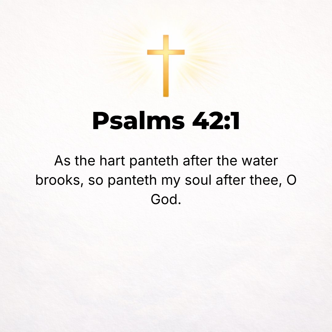 Psalms 42:1 - To the Chief Musician. A skillful song, or a didactic or reflective poem, of the sons of Korah. AS THE hart pants and longs for the water brooks, so I pant a...