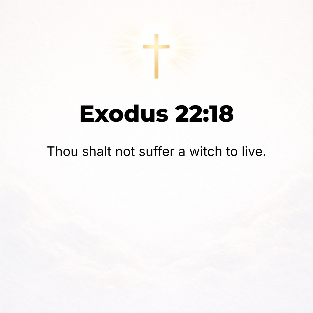 Exodus 22:18 - You shall not allow a woman to live who practices sorcery.