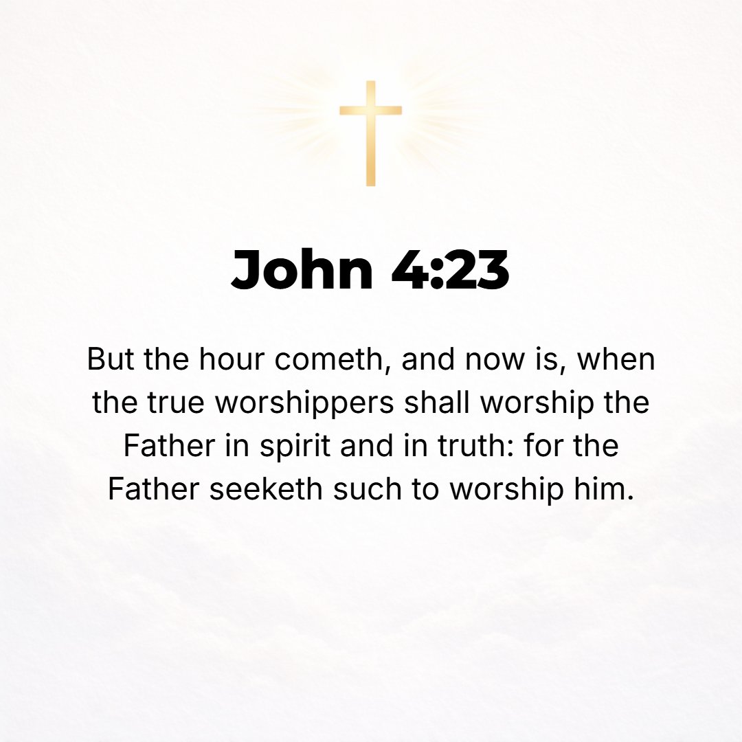 John 4:23 - A time will come, however, indeed it is already here, when the true (genuine) worshipers will worship the Father in spirit and in truth (reality); for the Fa...